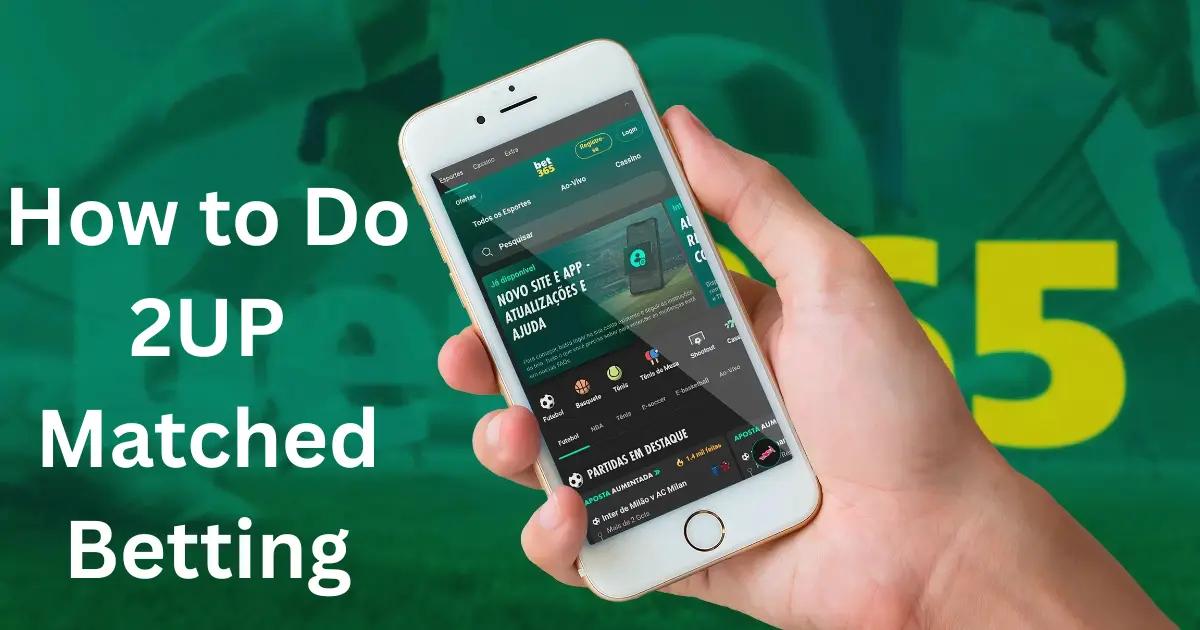 How to Do 2UP Matched Betting