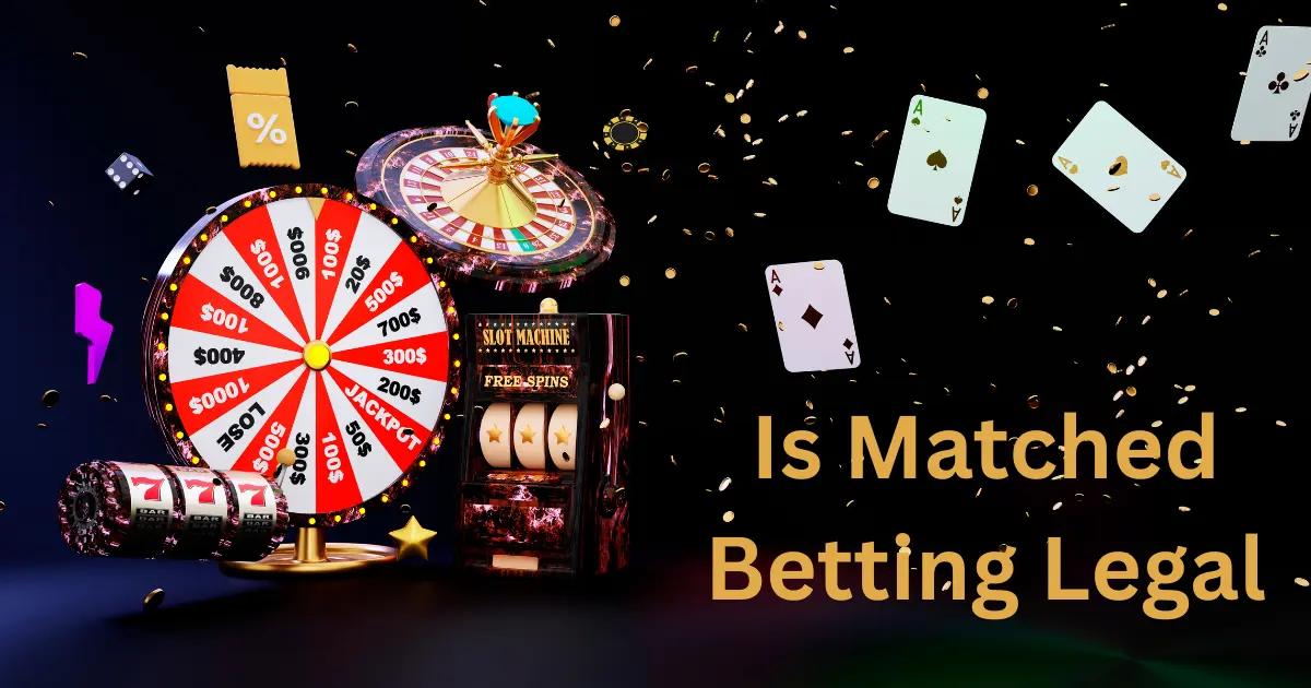 Is Matched Betting Legal