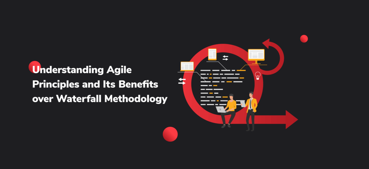 Understanding Agile Principles and Its Benefits over Waterfall Methodology