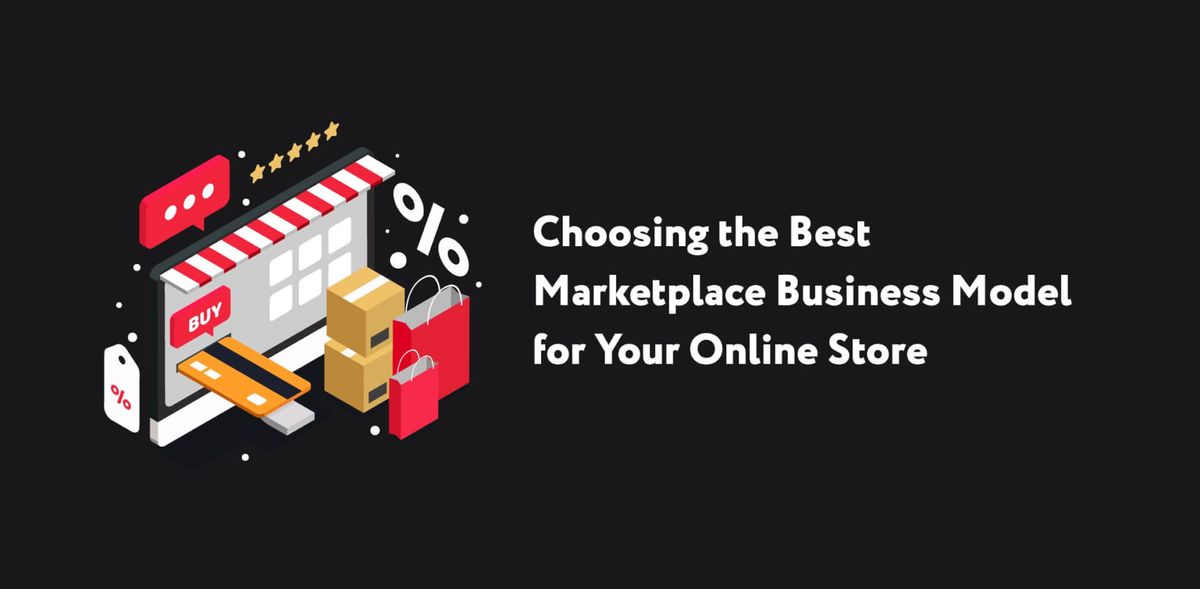 Сhoosing the Best Marketplace Business Model for Your Online Store