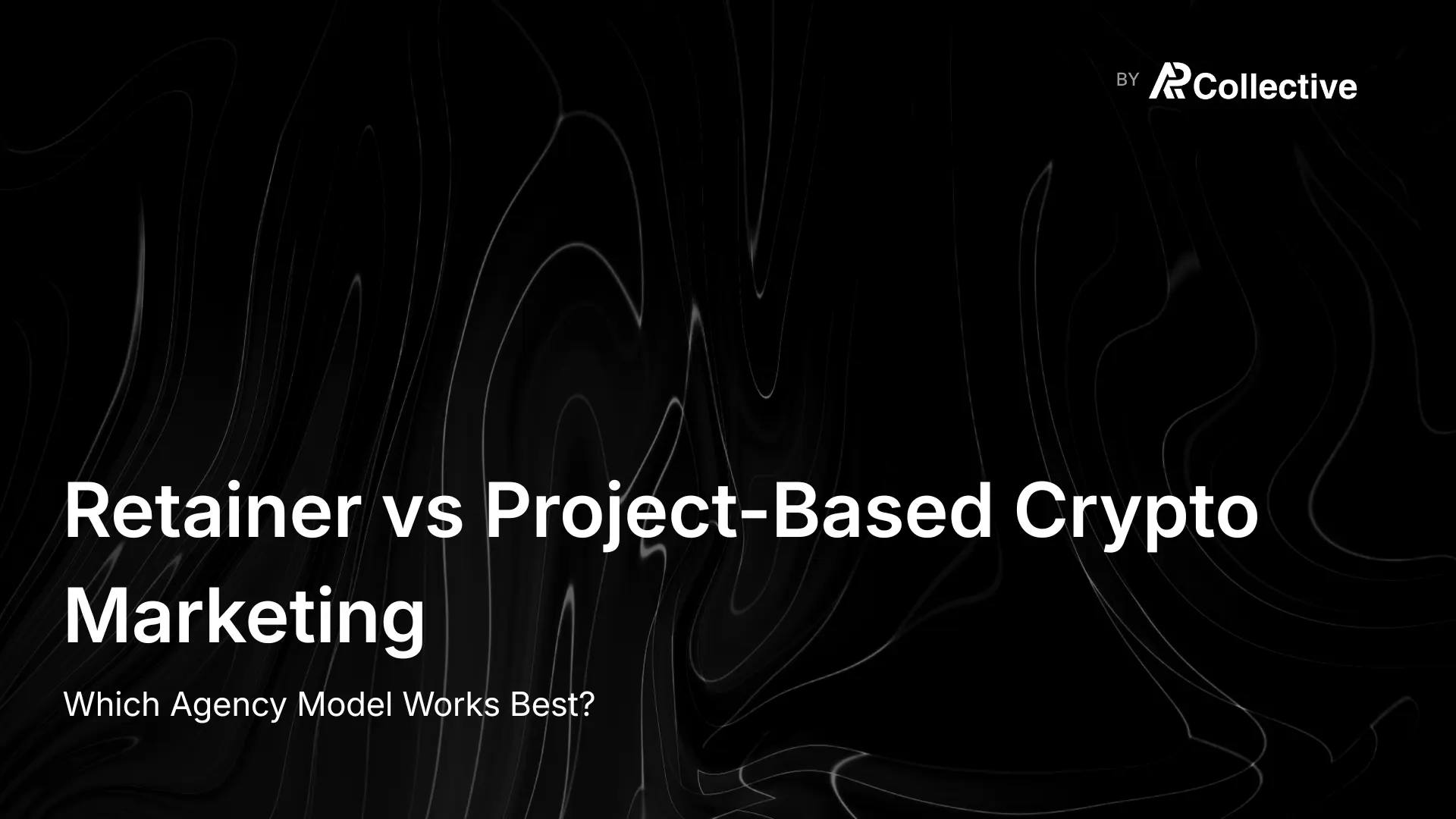 Cover image for Retainer vs Project-Based Crypto Marketing