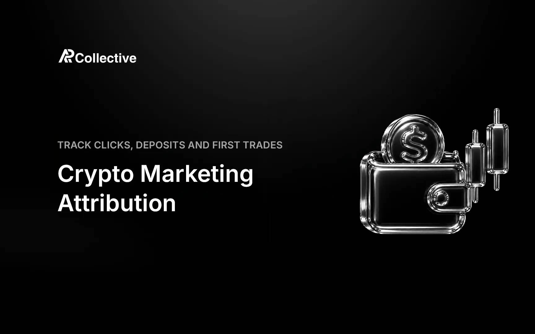 Crypto Marketing Attribution: Track Clicks, Deposits and First Trades