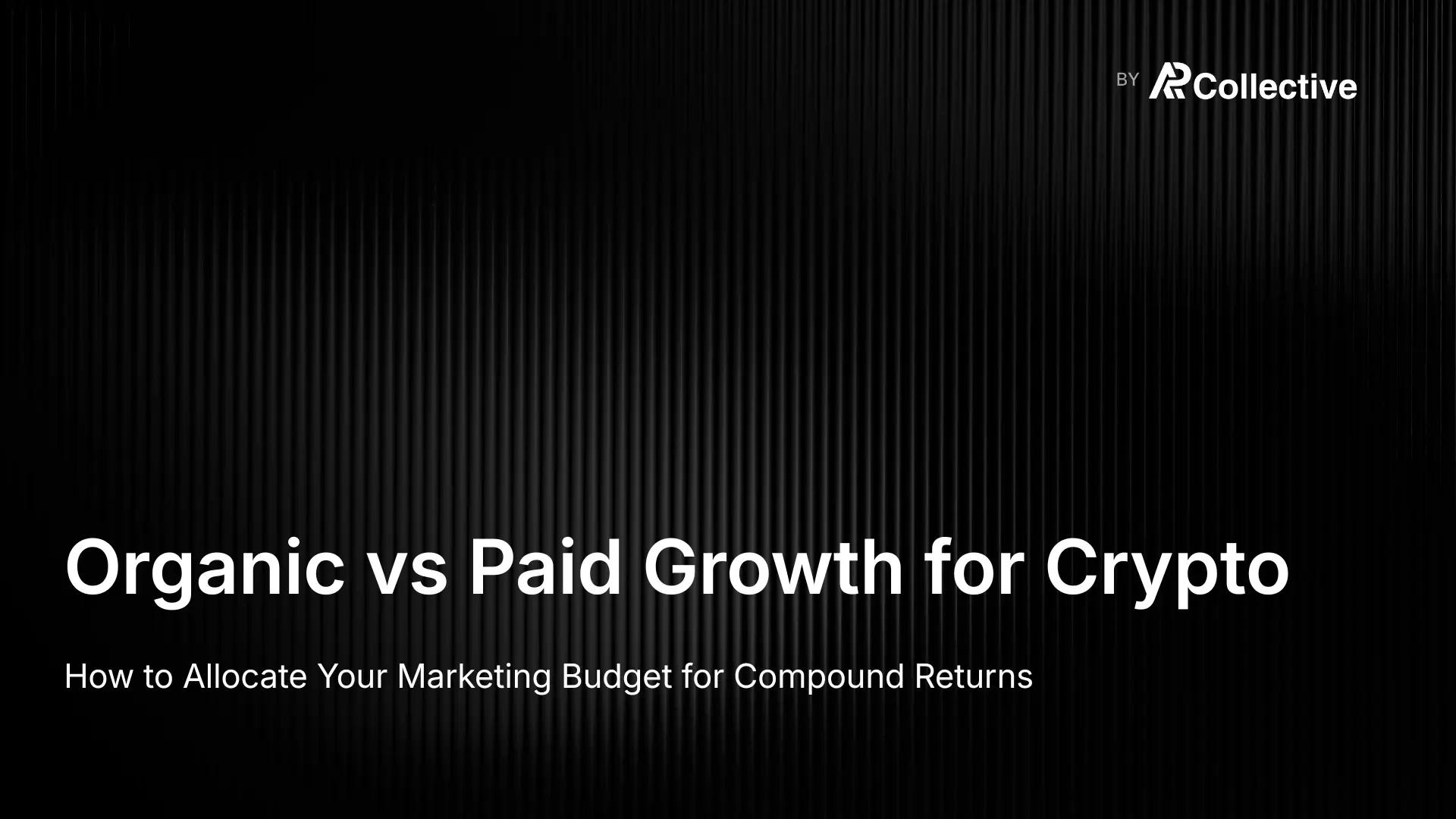 Organic vs Paid Growth for Crypto: How to Allocate Your Marketing Budget for Compound Returns