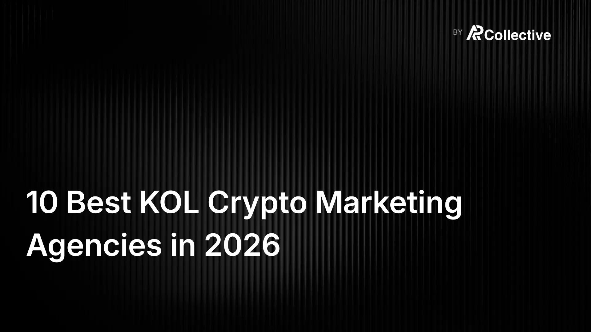 10 Best KOL Marketing Agencies for Crypto in 2026:  The Top Firms Compared