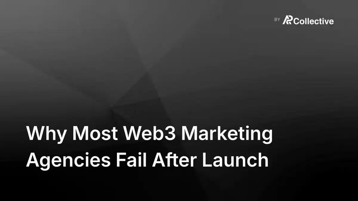 Why Most Web3 Marketing Agencies Fail After Launch