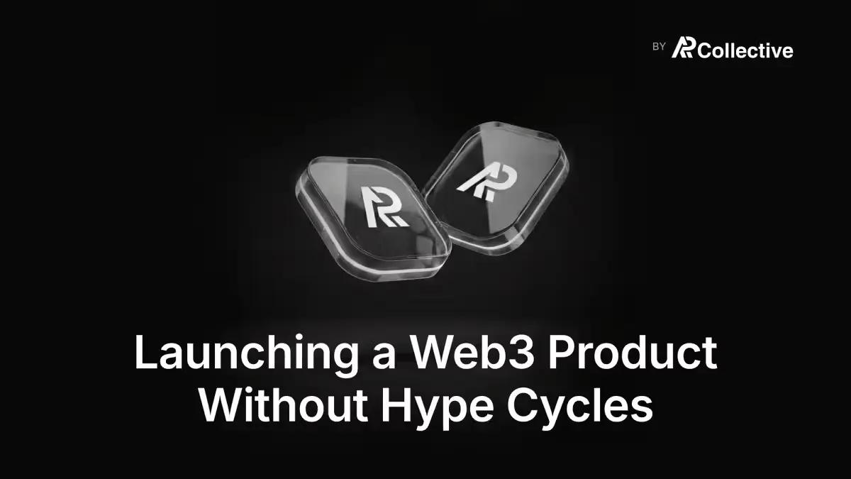 Launching a Web3 Product Without Hype Cycles | Guide by a Web3 Marketing Agency