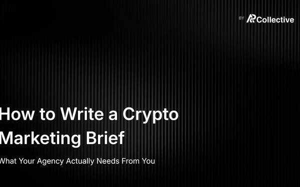 How to Write a Crypto Marketing Brief: What Your Agency Actually Needs From You