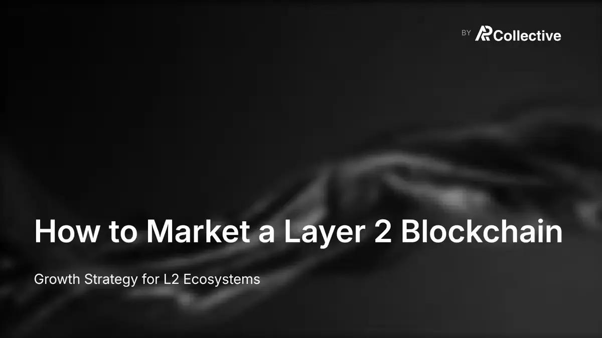 How to Market a Layer 2 Blockchain: Growth Strategy for L2 Ecosystems