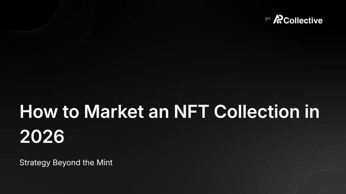 How to Market an NFT Collection in 2026: Strategy Beyond the Mint
