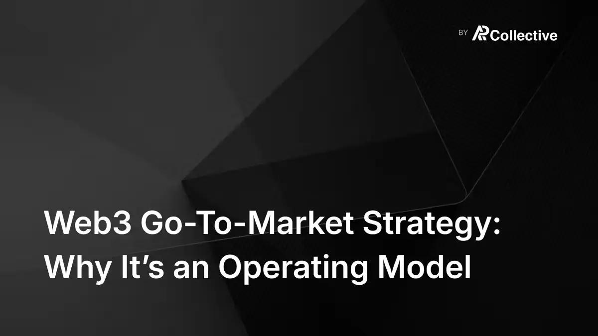 Web3 Go-To-Market Strategy: Why It’s an Operating Model