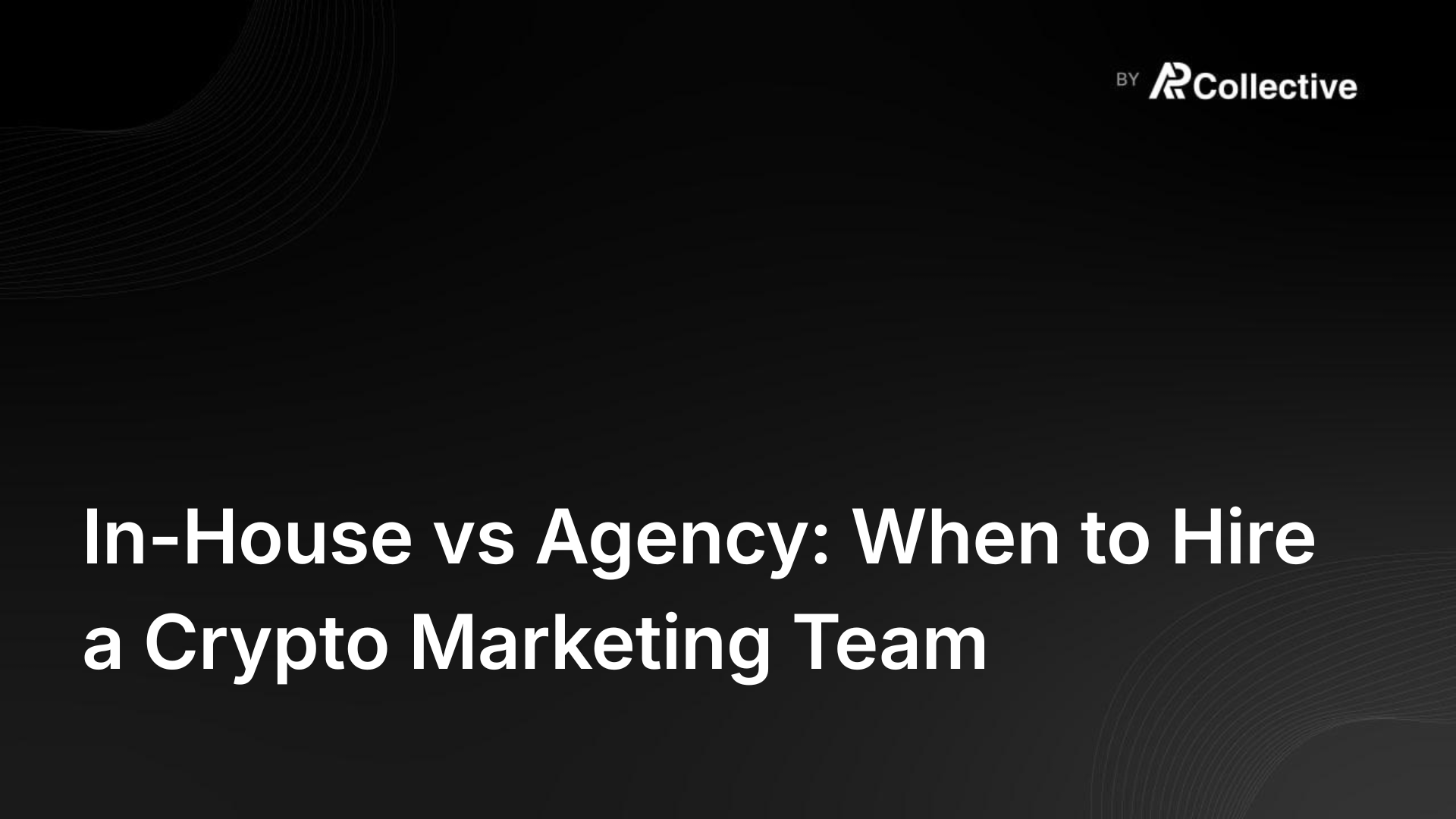 In-House vs Agency: When to Hire a Crypto Marketing Team