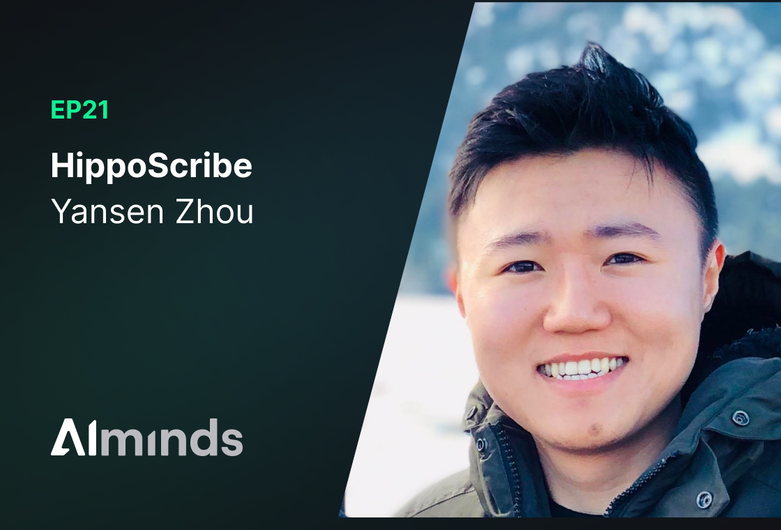 Featured Image for AIMinds #021 | Yansen Zhou, Founder at Hippo Scribe