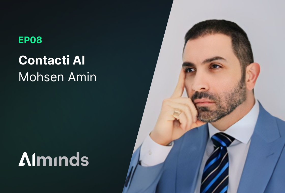 Featured Image for AIMinds #008 | Mohsen Amin, Founder & CEO at Contacti AI