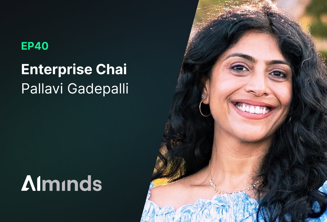 Featured Image for AIMinds #040 | Pallavi Gadepalli, Founder & CEO at Enterprise Chai