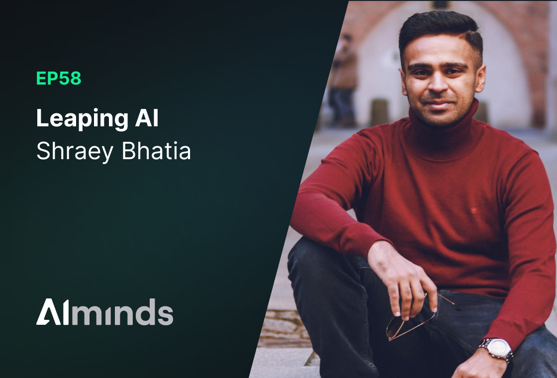 Featured Image for AI Minds #058 | Shraey Bhatia, Co-Founder & Chief Scientist at Leaping AI