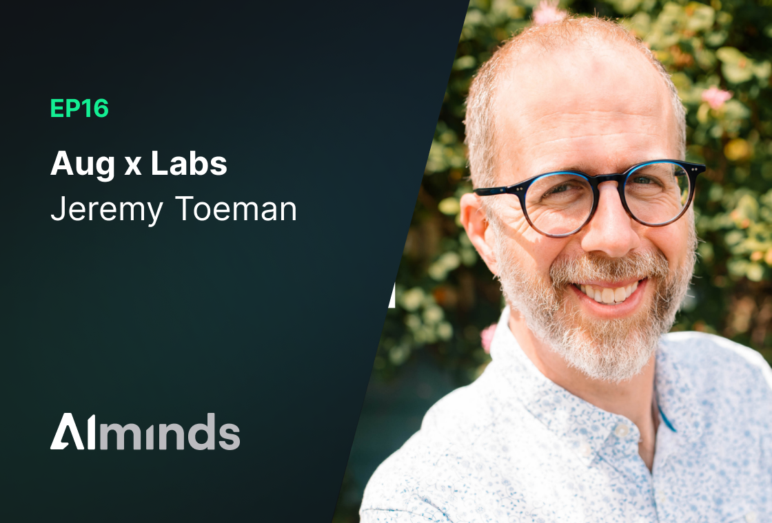Featured Image for AIMinds #016 | Jeremy Toeman, CEO and Founder of Aug x Labs