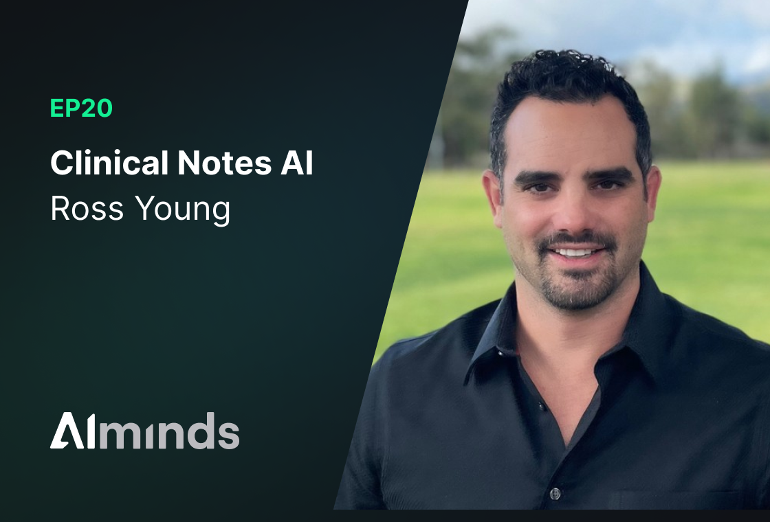 Featured Image for AIMinds #020 | Ross Young, CEO at Clinical Notes AI