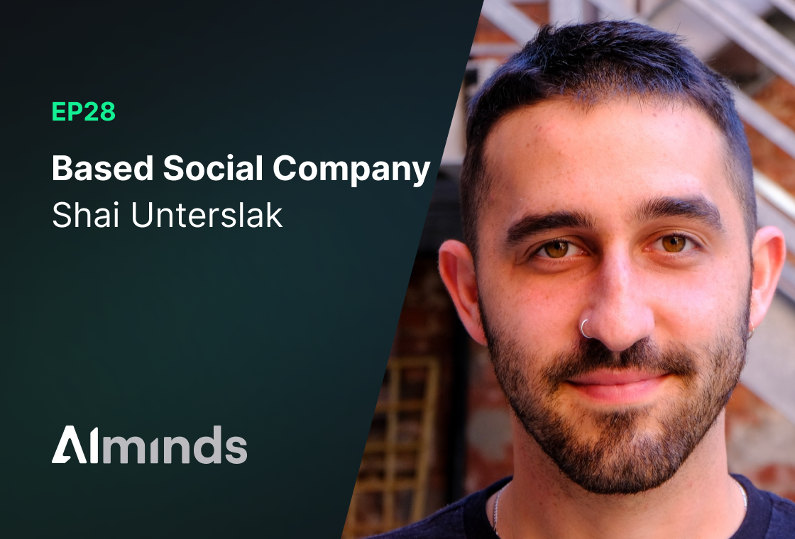 Featured Image for AIMinds #028 | Shai Unterslak, Co-Founder at Based Social Company