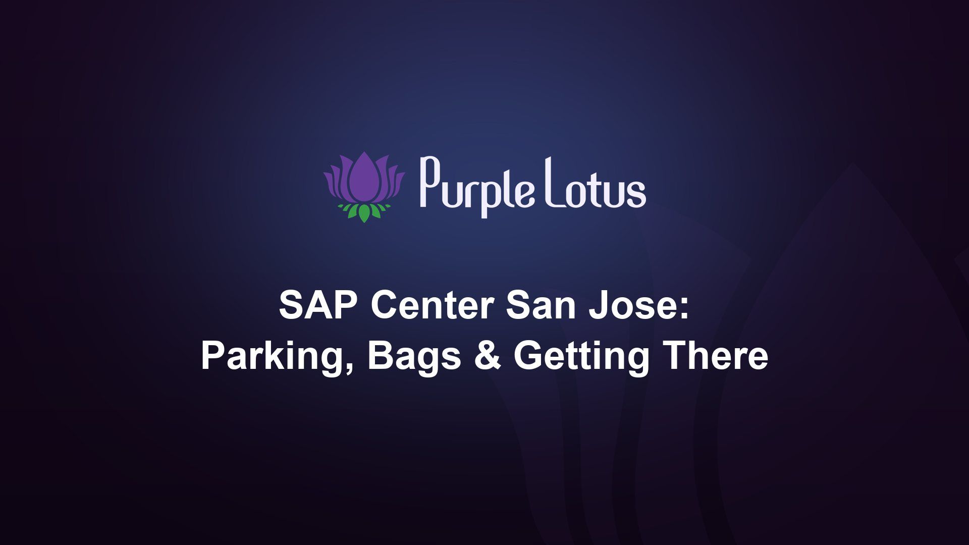 Purple Lotus cover graphic: SAP Center San Jose guide to parking, bag policy and getting there