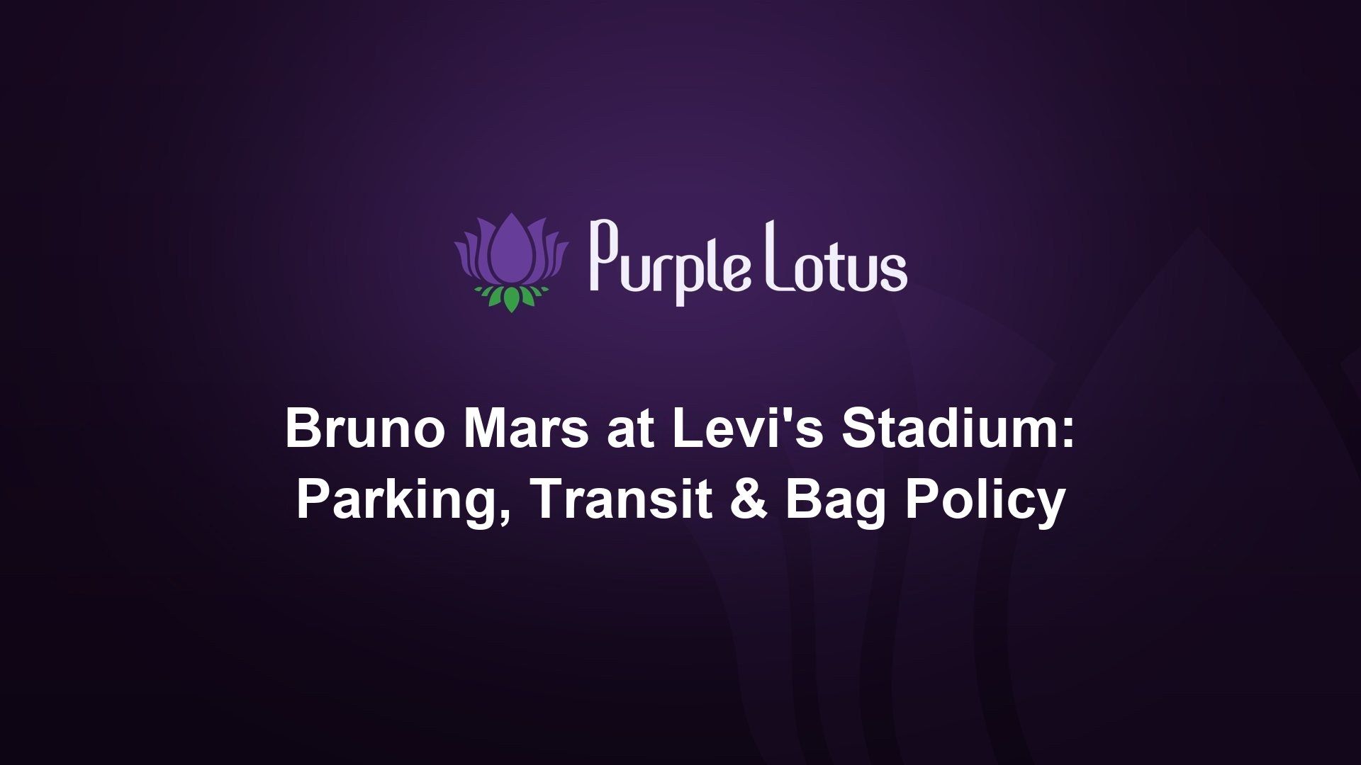 Purple Lotus cover graphic: Bruno Mars at Levi's Stadium, with parking, transit and bag policy