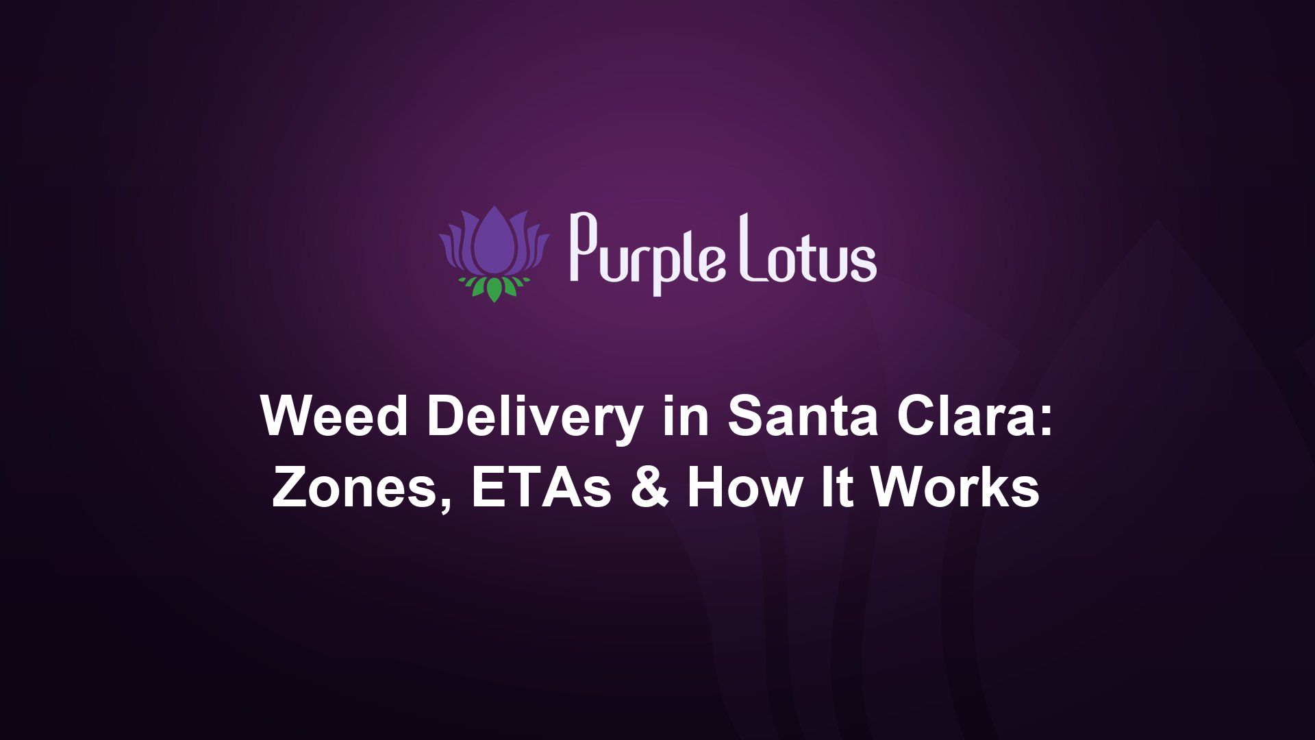 Purple Lotus cover graphic: weed delivery in Santa Clara — zones, ETAs and how it works