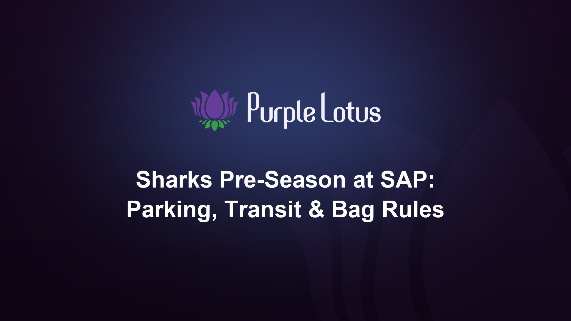 Purple Lotus cover graphic: Sharks pre-season at SAP Center, parking, transit and bag rules