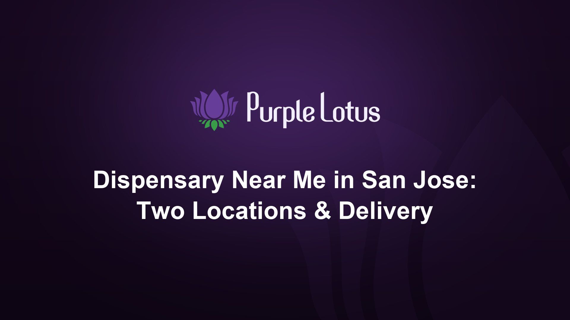 Purple Lotus cover graphic: dispensary near me in San Jose — two locations and delivery