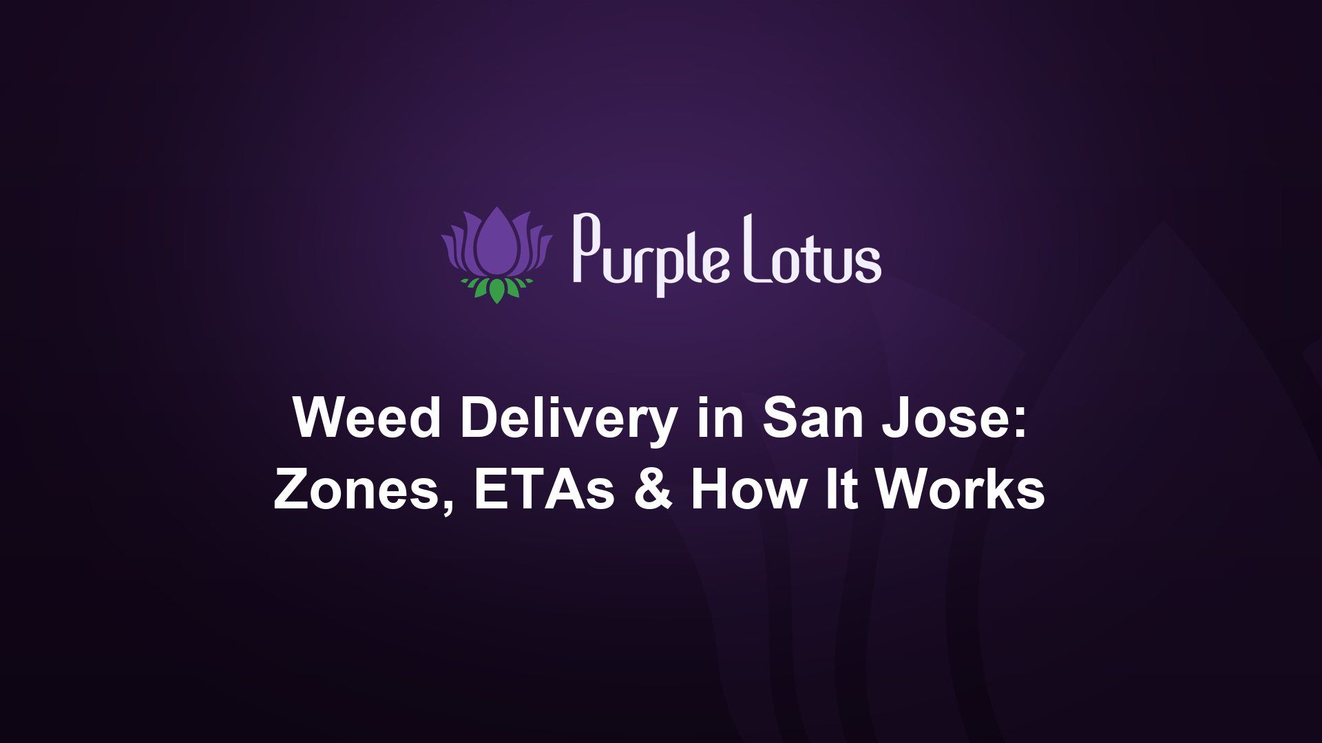 Purple Lotus cover graphic: weed delivery in San Jose — zones, ETAs and how it works
