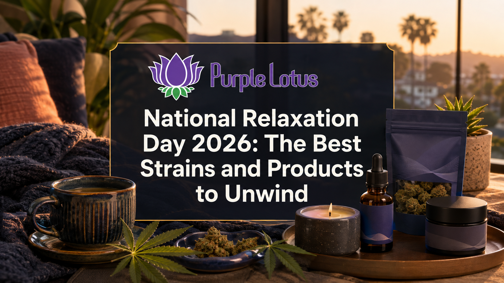National Relaxation Day 2026: The Best Strains and Products to Unwind