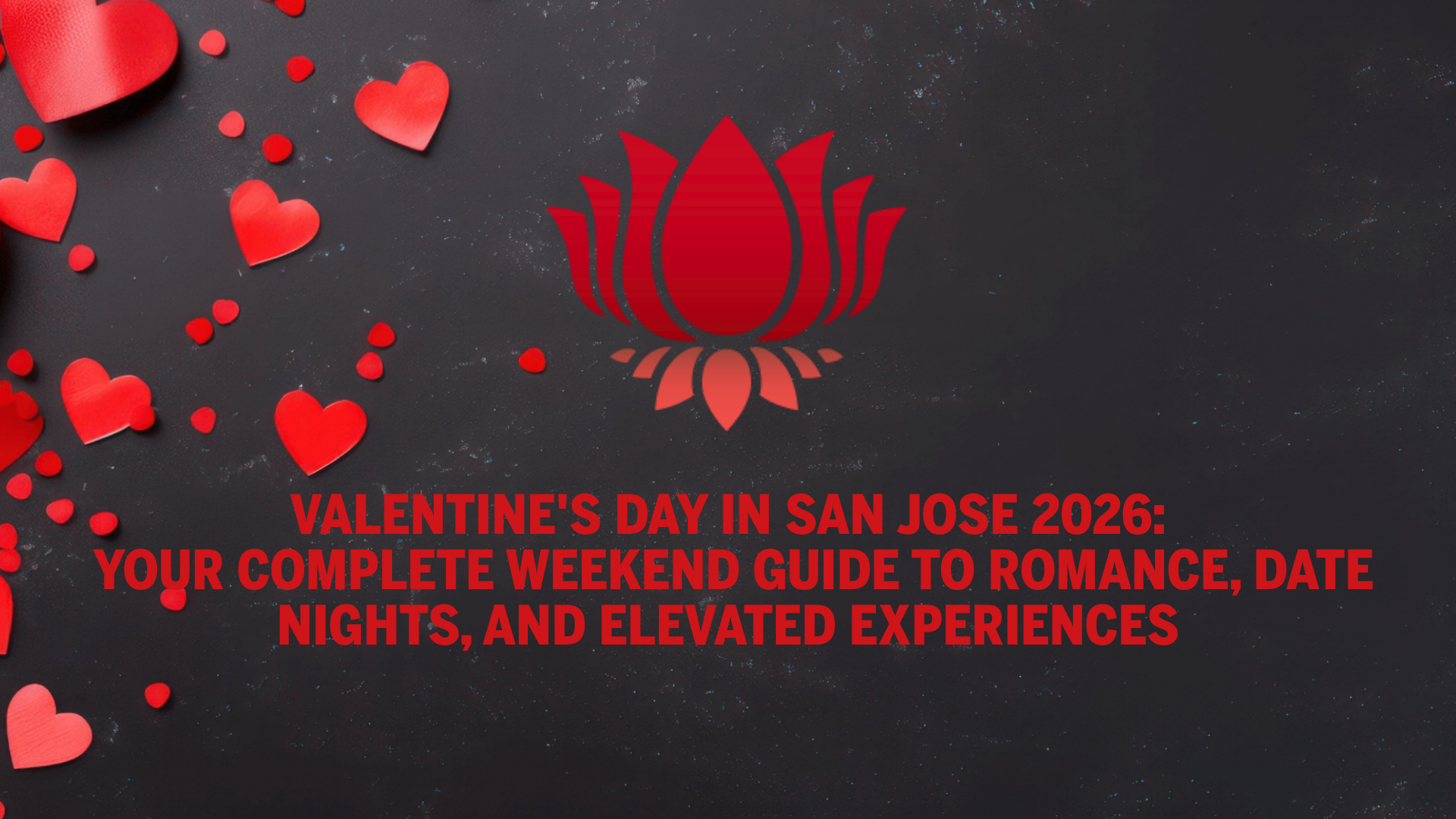 Valentine's Day in San Jose 2026: Your Complete Weekend Guide to Romance, Date Nights, and Elevated Experiences