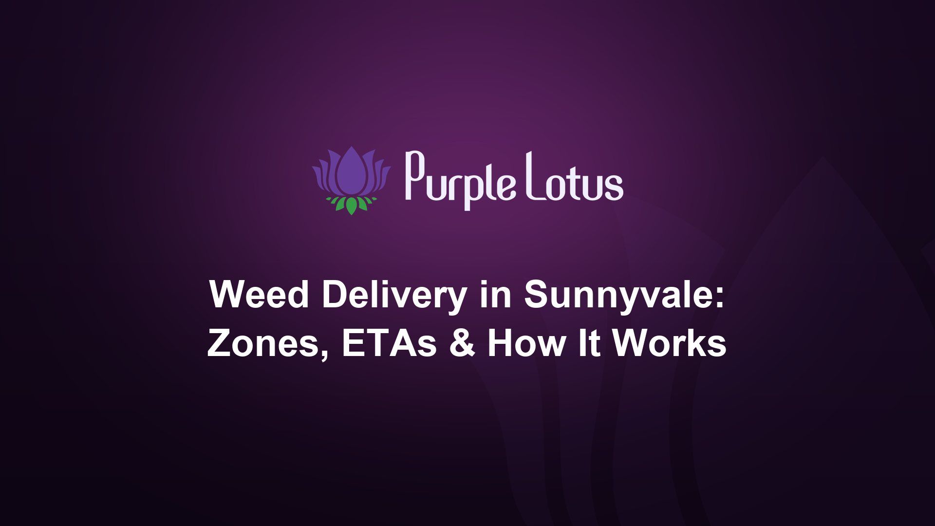 Purple Lotus cover graphic: weed delivery in Sunnyvale, with zones, ETAs and how it works