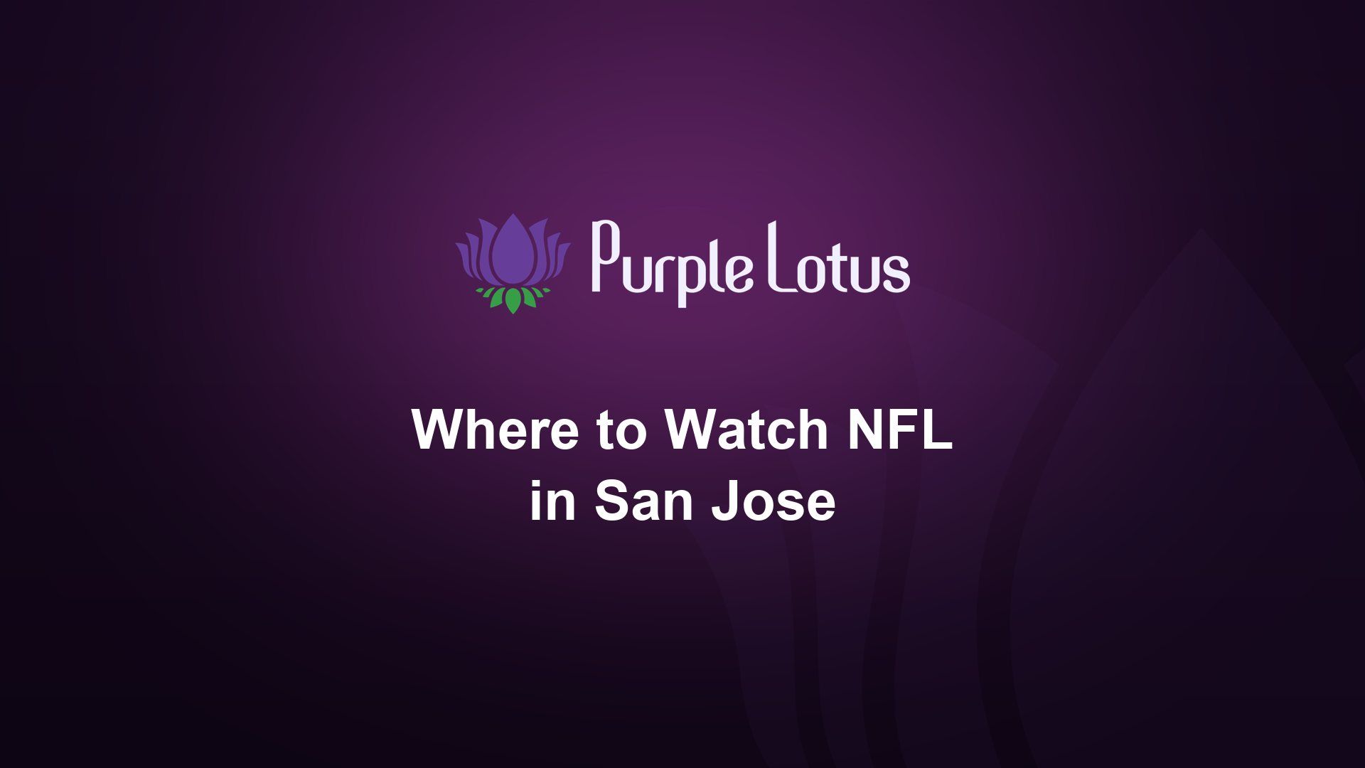 Purple Lotus cover graphic: where to watch NFL in San Jose, 2026 season guide