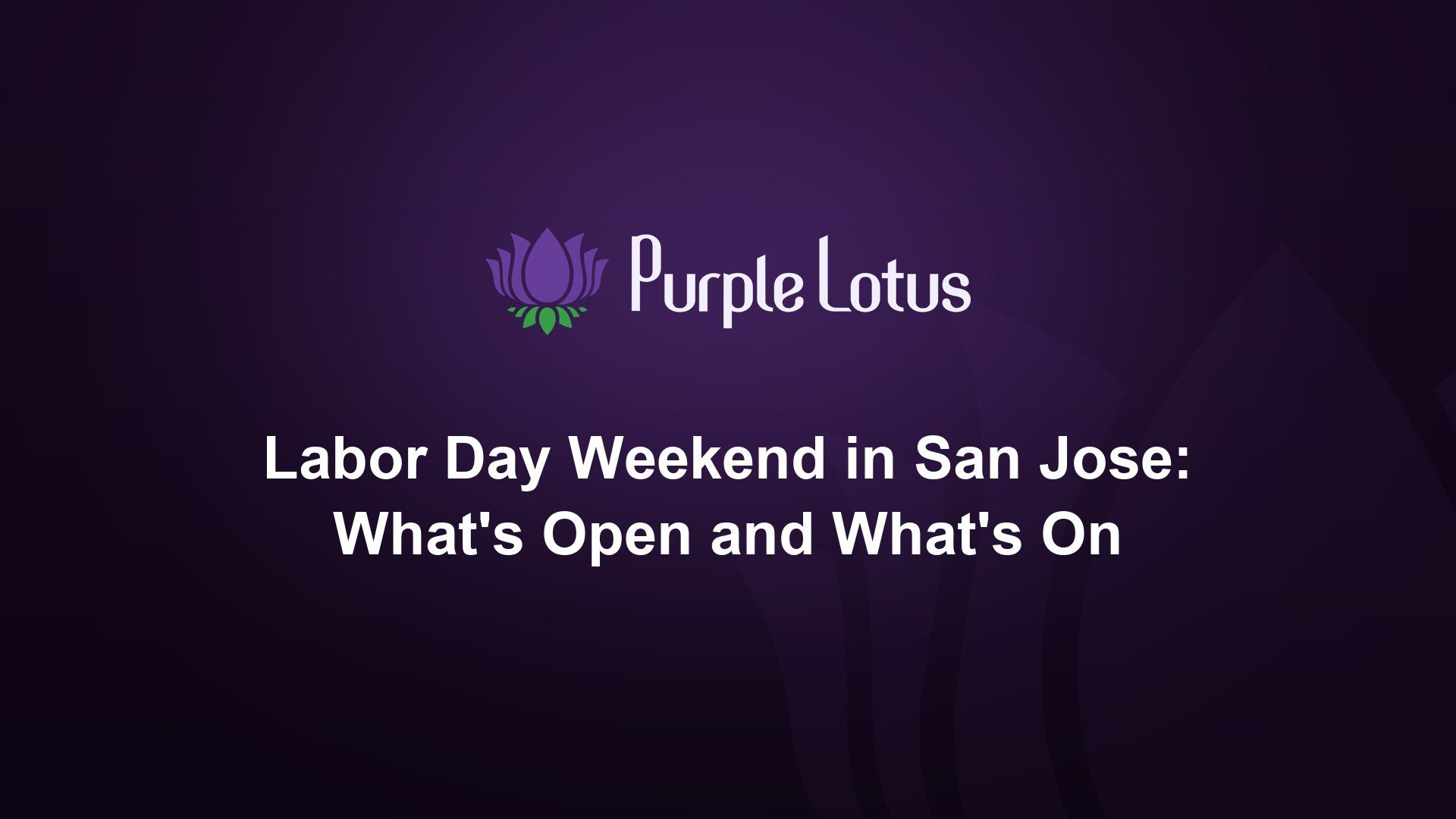Purple Lotus cover graphic: Labor Day weekend in San Jose, what's open and what's on