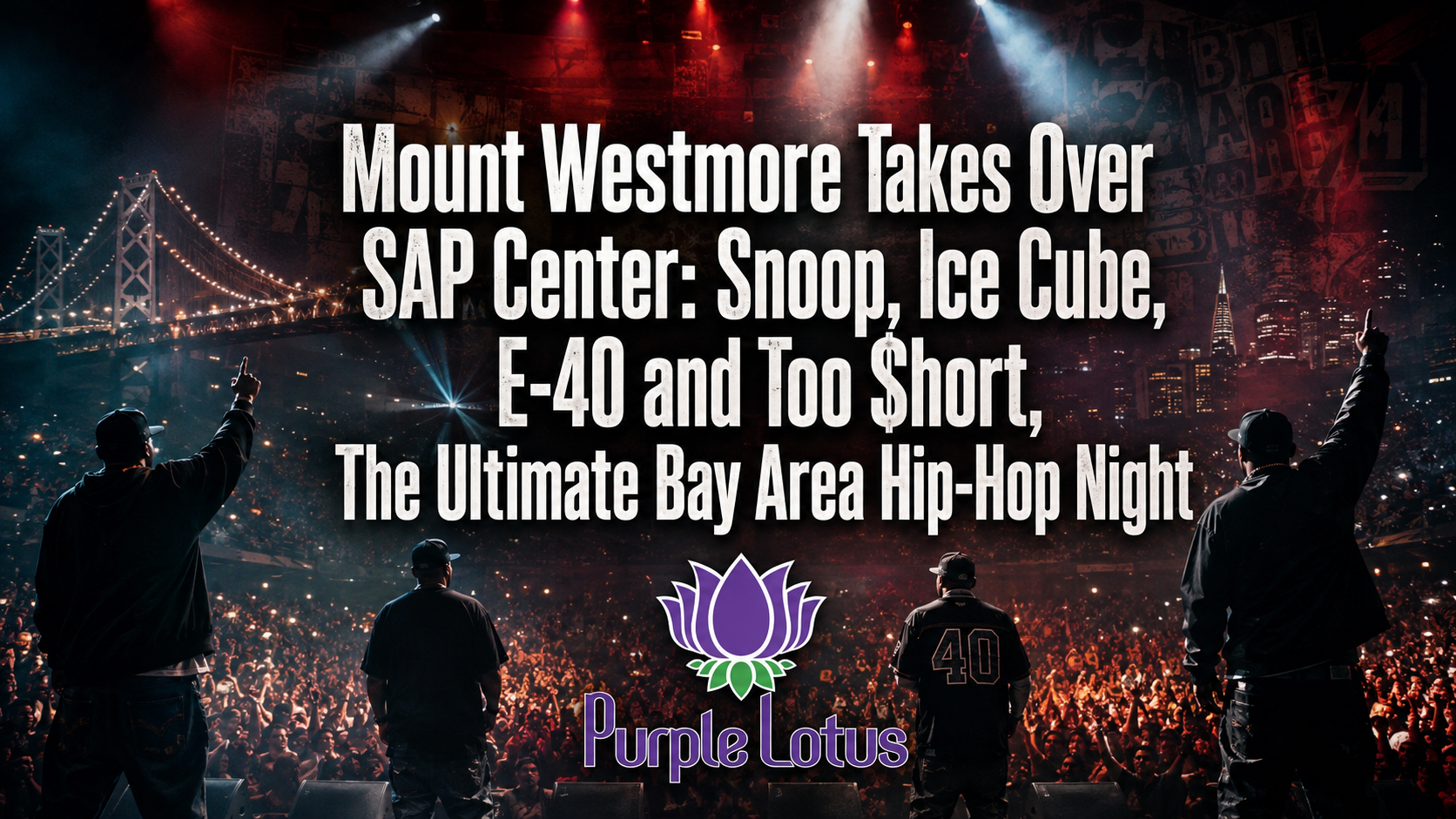 Mount Westmore Takes Over SAP Center: Snoop, Ice Cube, E-40 and Too $hort, The Ultimate Bay Area Hip-Hop Night