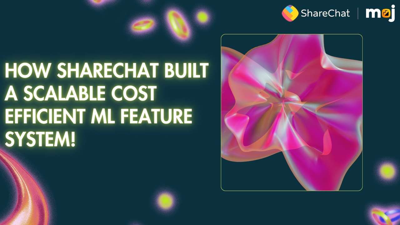 How ShareChat built a scalable cost efficient ML Feature system