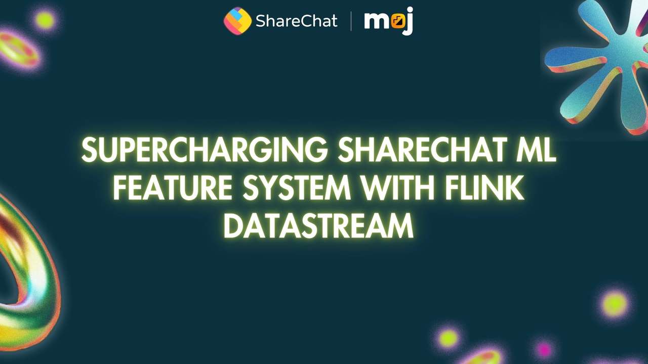 Supercharging ShareChat ML Feature System with Flink DataStream