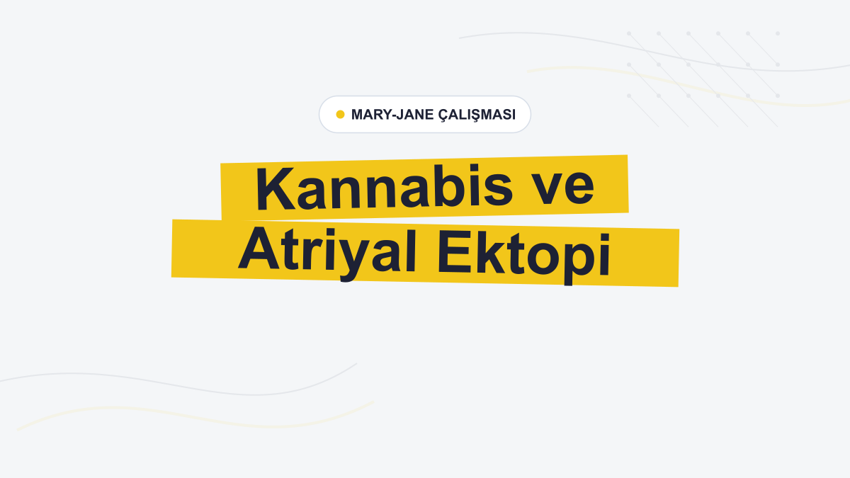 MARY-JANE: İnhale Kannabis Günlerinde Atriyal Ektopi Daha Azdı