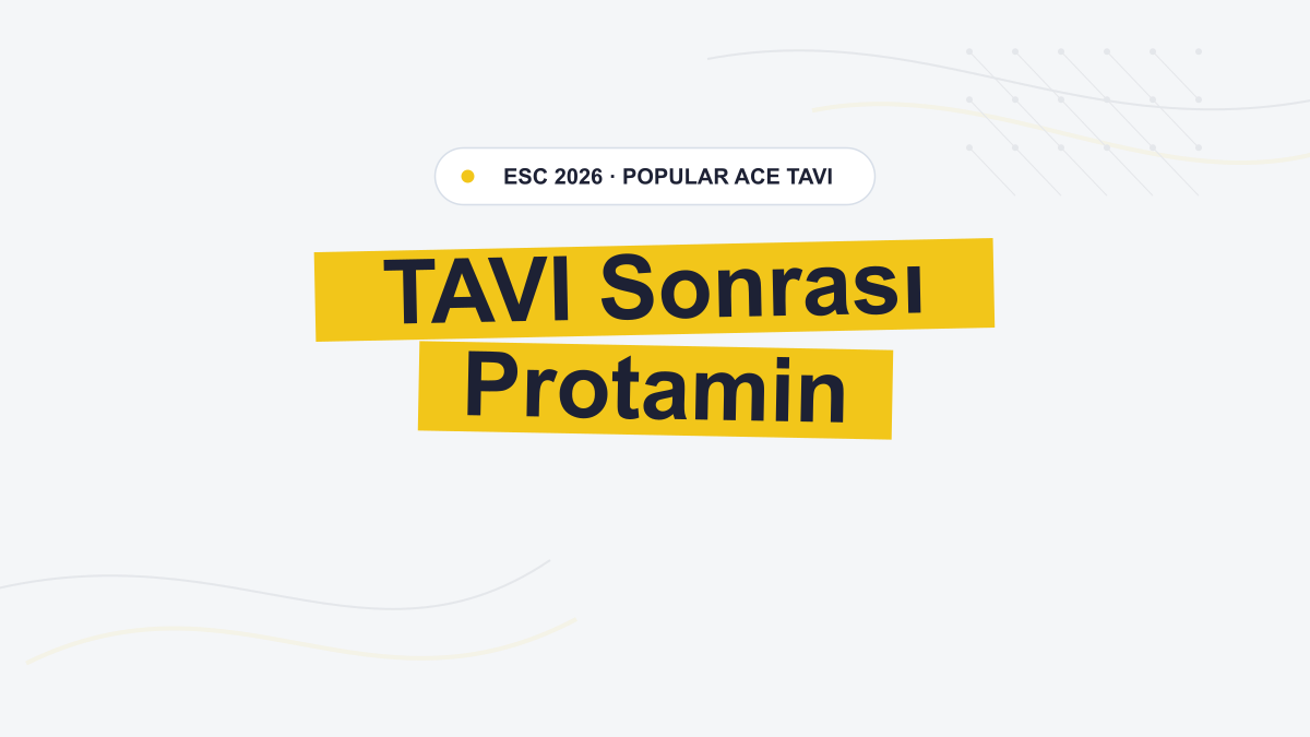 POPular ACE TAVI: Rutin Protamin Minör Kanamayı Azalttı