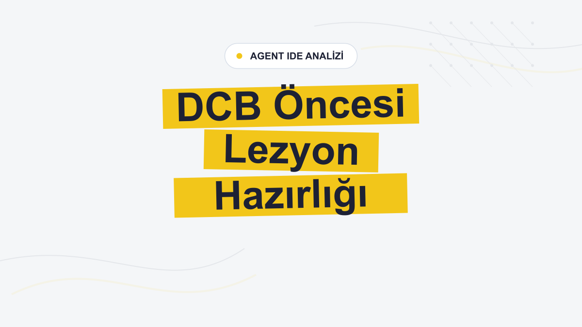 AGENT IDE: DCB Öncesi Lezyon Hazırlığı İki Yıllık Başarıyı Etkiliyor