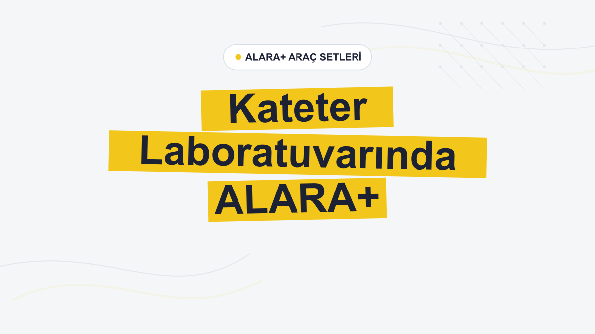 ALARA+ Araç Setleri Kateter Laboratuvarında Korunmayı Destekliyor