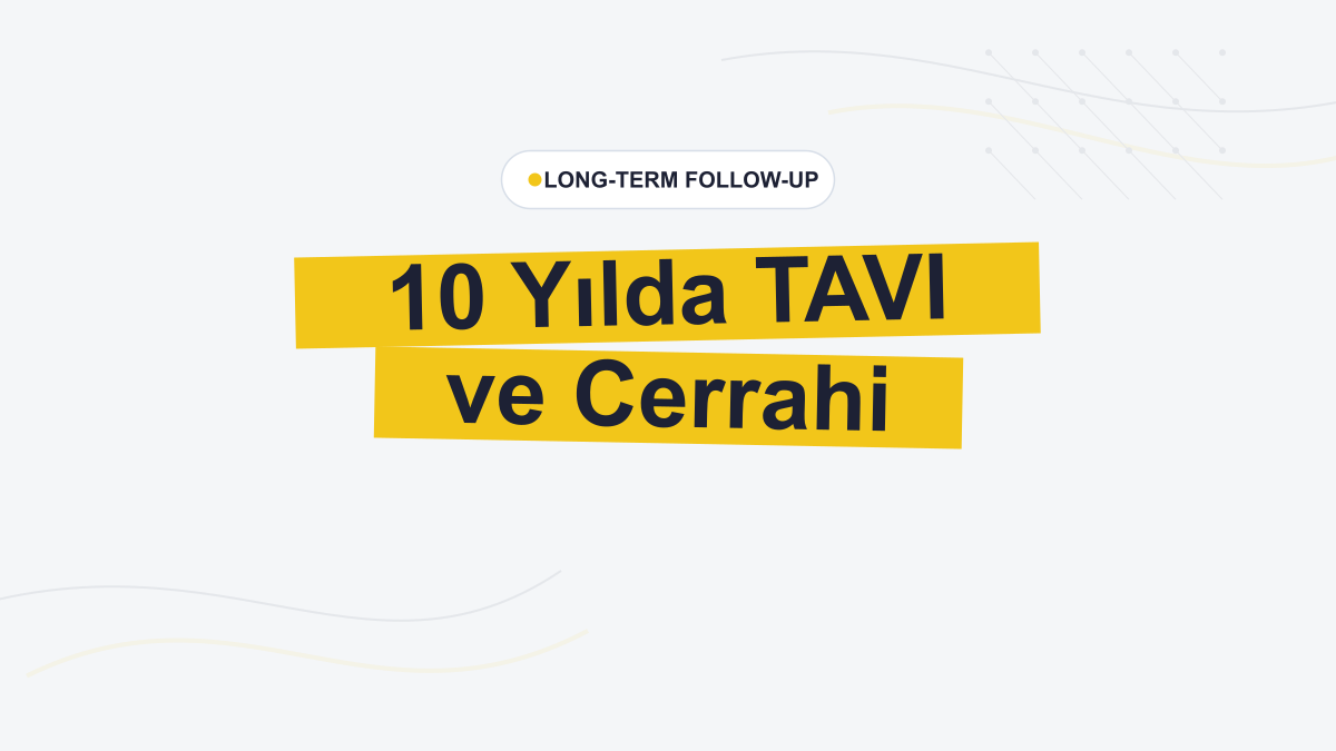 10 Yıllık TAVI Verileri Ne Söylüyor?