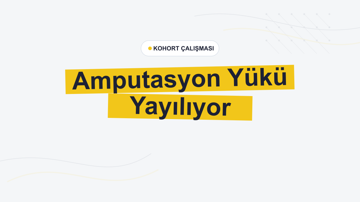 Majör Alt Ekstremite Amputasyonlarının Yükü Daha Fazla Hastaneye Yayılıyor