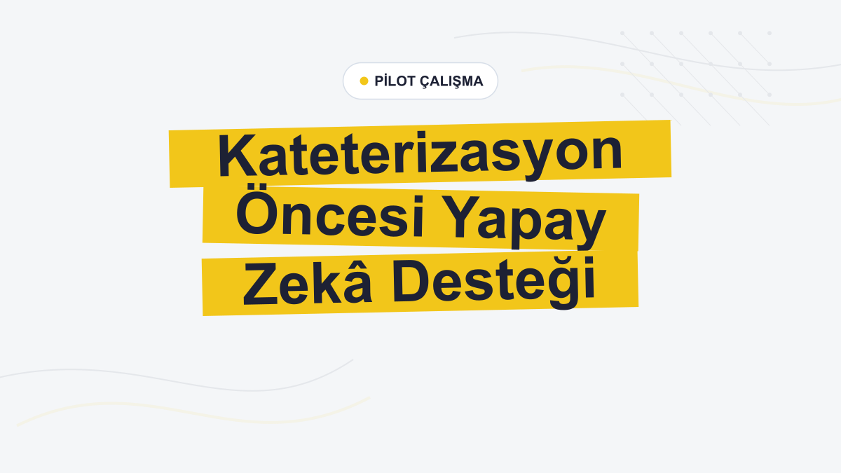 Yapay Zekâ Asistanı Kalp Kateterizasyonu Öncesi Hazırlığı Hızlandırdı