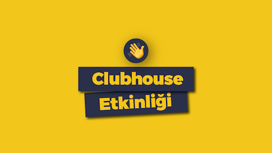 Bugün 15:00'te Clubhouse Etkinliği'ne Davetlisiniz