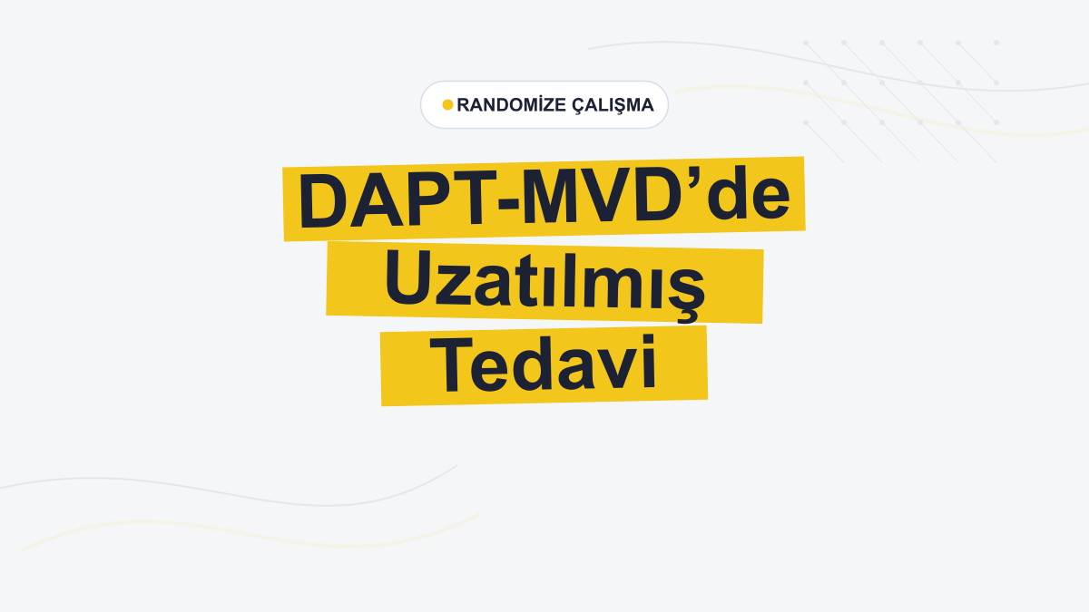 DAPT-MVD: Çok Damar Hastalığında Uzatılmış DAPT İskemik Olayları Azalttı