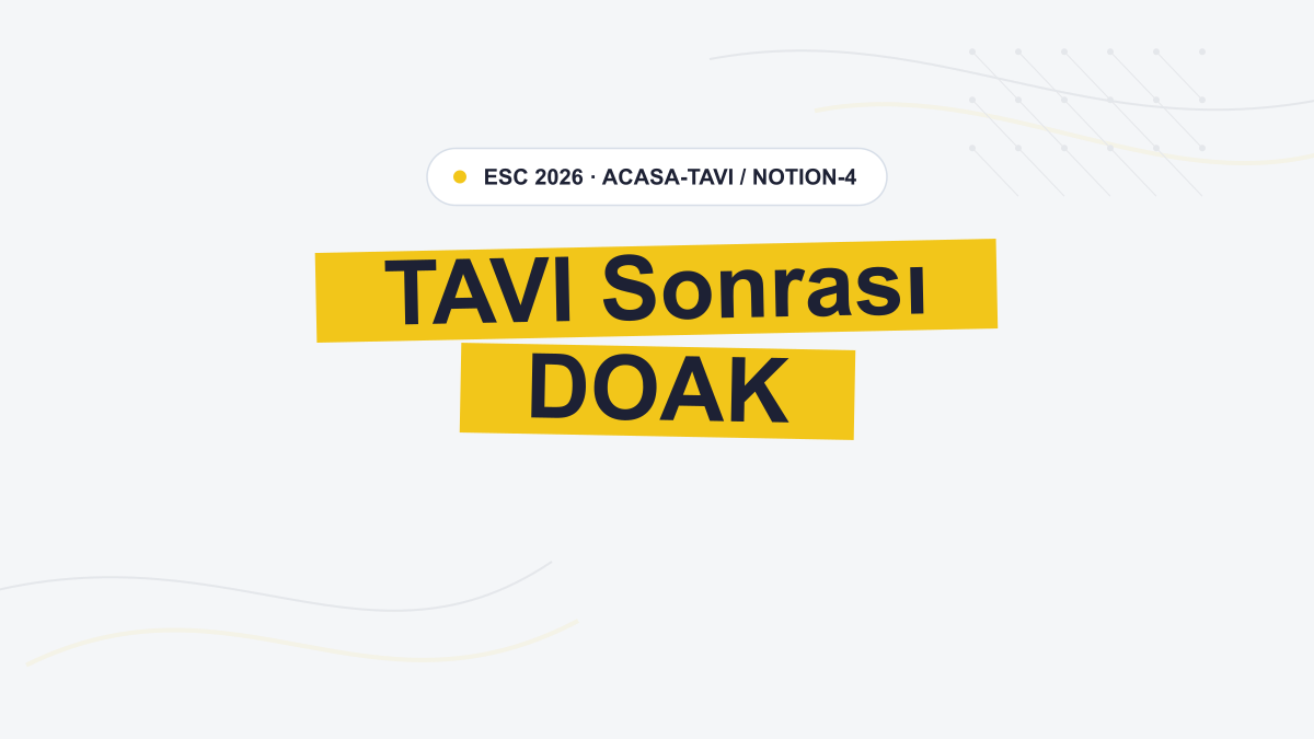 TAVI Sonrası DOAK: ACASA-TAVI ve NOTION-4'ten Ayrışan Sonuçlar