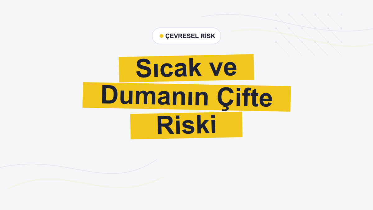 Sıcak Hava ve Yangın Kirliliği Birlikte Kardiyovasküler Riski Artırıyor