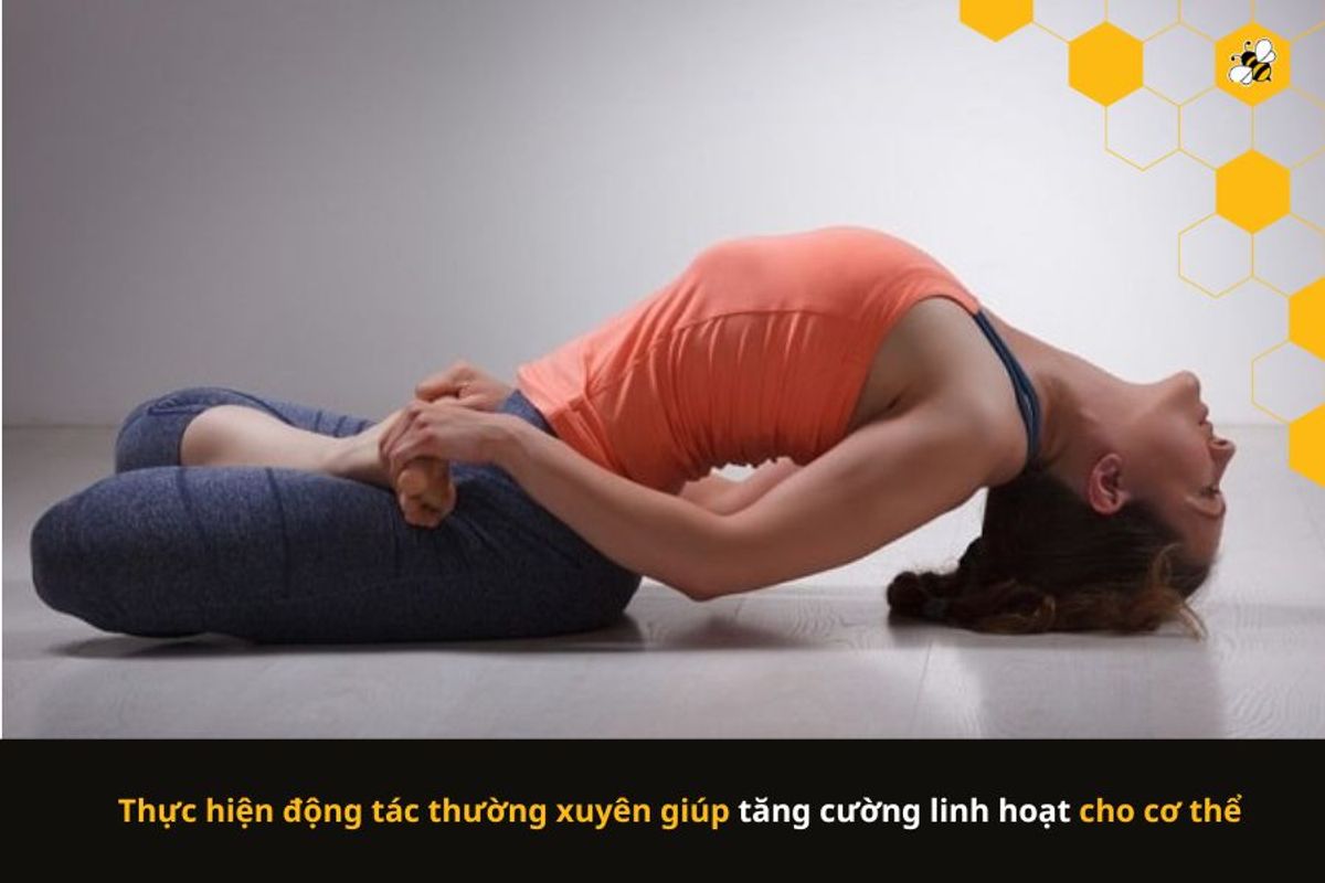 Thực hiện động tác thường xuyên giúp tăng cường linh hoạt cho cơ thể