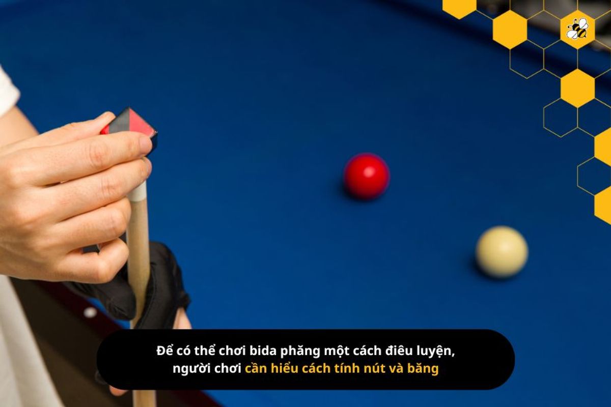 Để có thể chơi bida phăng một cách điêu luyện, người chơi cần hiểu cách tính nút và băng