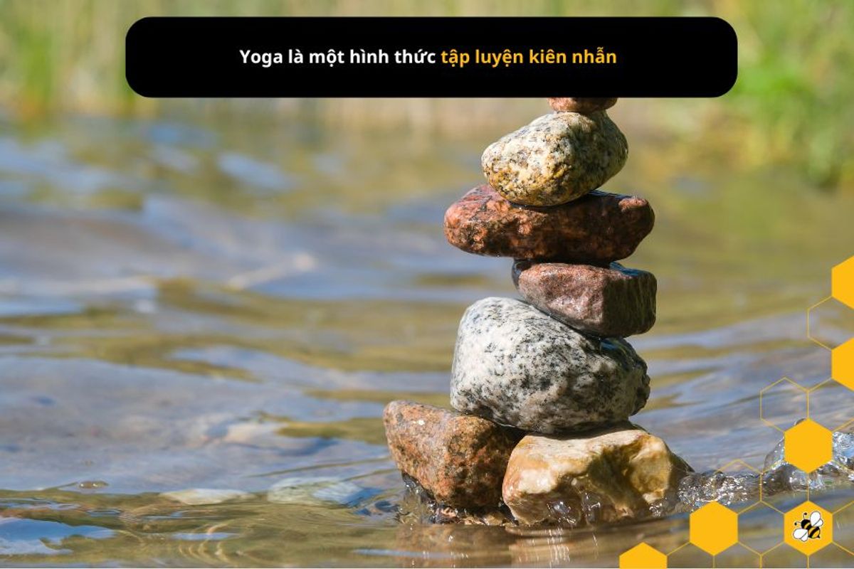 Yoga là một hình thức tập luyện kiên nhẫn